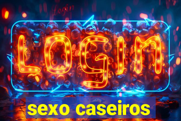 sexo caseiros